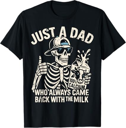 Just A Dad Who Always Came Back With The Milk T Shirt