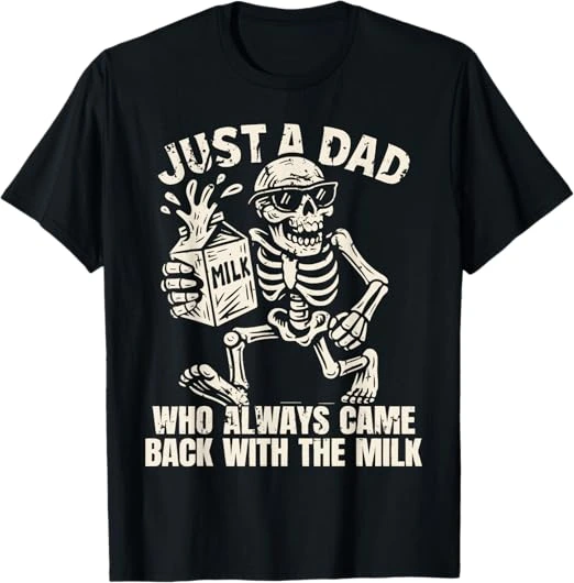 Just A Dad Who Always Came Back With The Milk Shirt Skeleton by Dopesnag 5